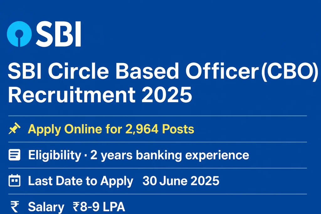SBI Circle Based Officer (CBO) Recruitment 2025 banner highlighting 2,964 vacancies, eligibility requirement of 2 years banking experience, application deadline of 30 June 2025, and salary range of ₹8-9 LPA, with the SBI logo on a blue background.